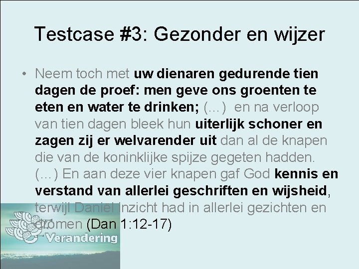 Testcase #3: Gezonder en wijzer • Neem toch met uw dienaren gedurende tien dagen
