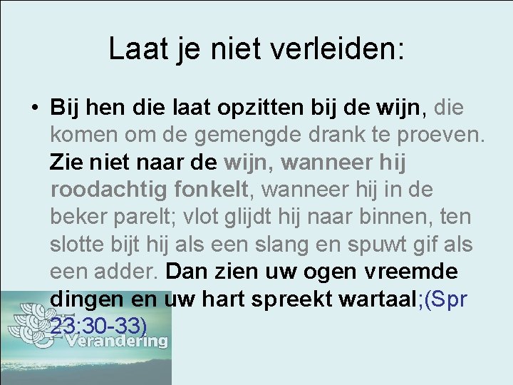 Laat je niet verleiden: • Bij hen die laat opzitten bij de wijn, die