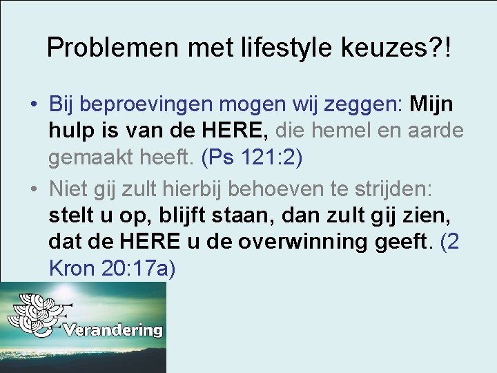 Problemen met lifestyle keuzes? ! • Bij beproevingen mogen wij zeggen: Mijn hulp is
