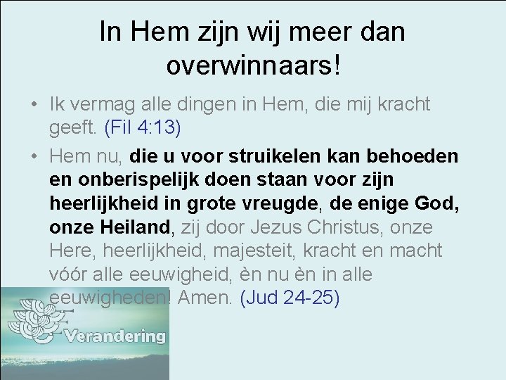 In Hem zijn wij meer dan overwinnaars! • Ik vermag alle dingen in Hem,