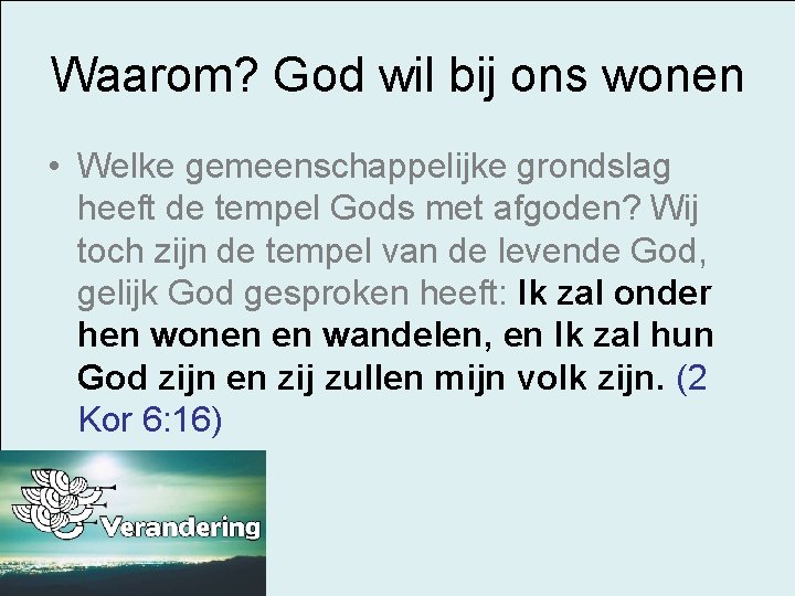 Waarom? God wil bij ons wonen • Welke gemeenschappelijke grondslag heeft de tempel Gods