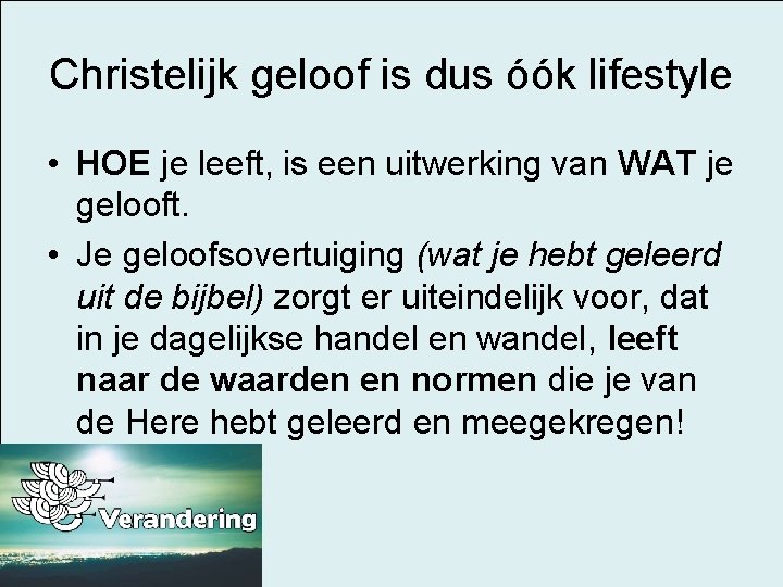 Christelijk geloof is dus óók lifestyle • HOE je leeft, is een uitwerking van