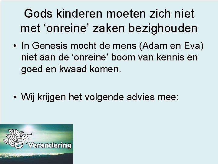 Gods kinderen moeten zich niet met ‘onreine’ zaken bezighouden • In Genesis mocht de