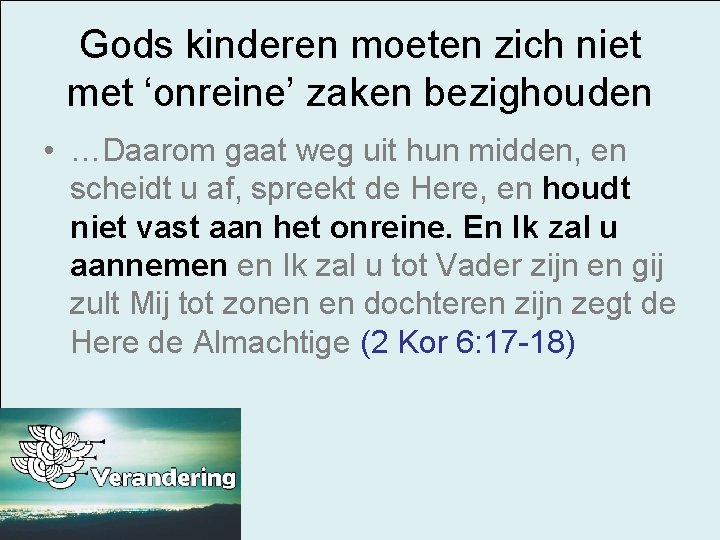 Gods kinderen moeten zich niet met ‘onreine’ zaken bezighouden • …Daarom gaat weg uit