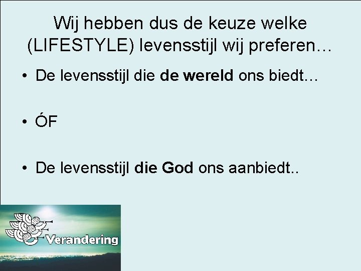 Wij hebben dus de keuze welke (LIFESTYLE) levensstijl wij preferen… • De levensstijl die