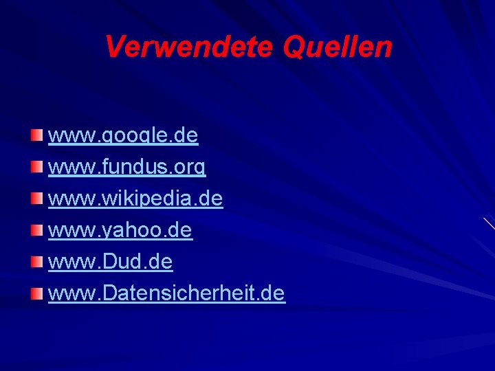 Verwendete Quellen www. google. de www. fundus. org www. wikipedia. de www. yahoo. de