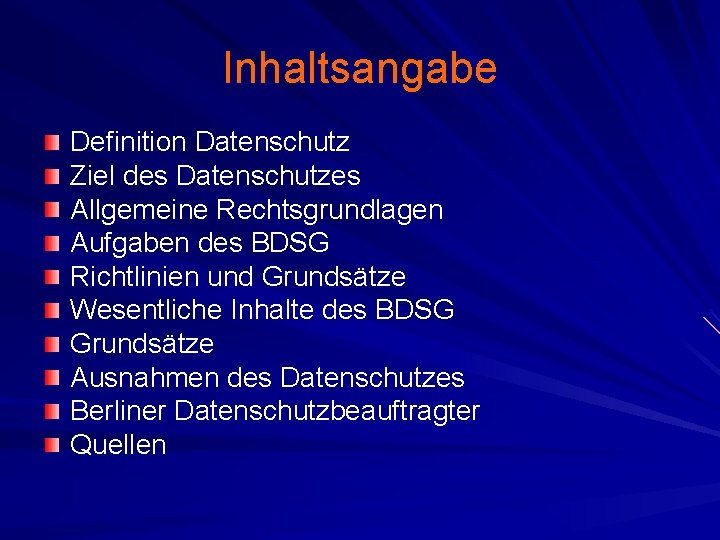 Inhaltsangabe Definition Datenschutz Ziel des Datenschutzes Allgemeine Rechtsgrundlagen Aufgaben des BDSG Richtlinien und Grundsätze