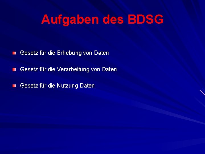 Aufgaben des BDSG Gesetz für die Erhebung von Daten Gesetz für die Verarbeitung von