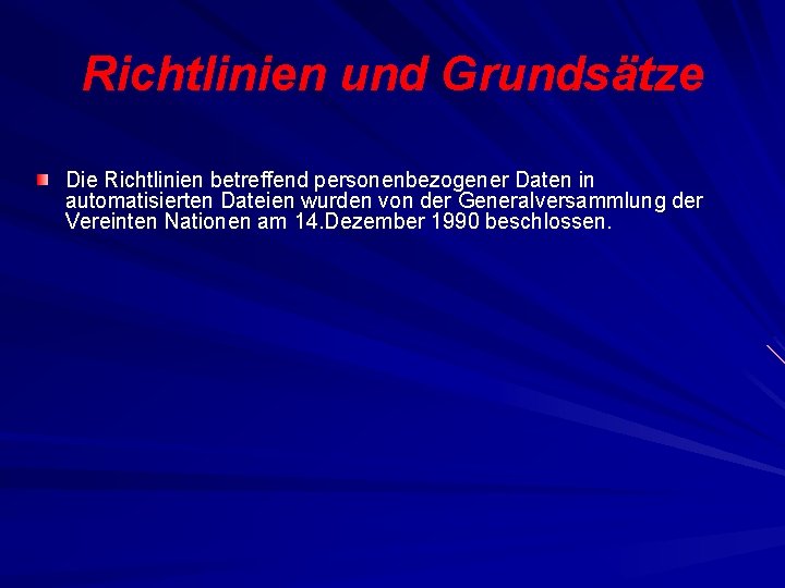 Richtlinien und Grundsätze Die Richtlinien betreffend personenbezogener Daten in automatisierten Dateien wurden von der