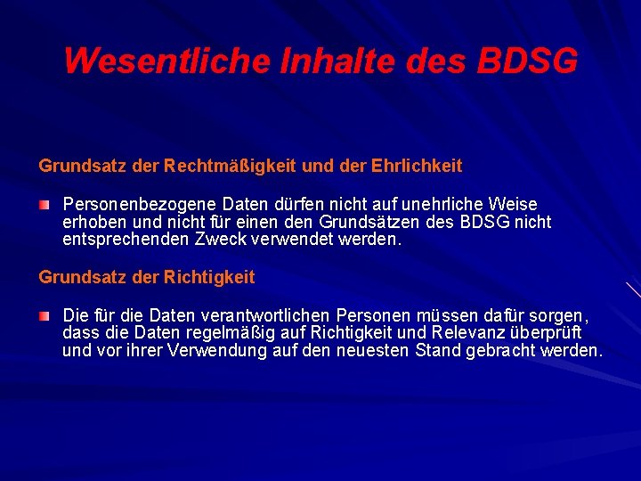 Wesentliche Inhalte des BDSG Grundsatz der Rechtmäßigkeit und der Ehrlichkeit Personenbezogene Daten dürfen nicht