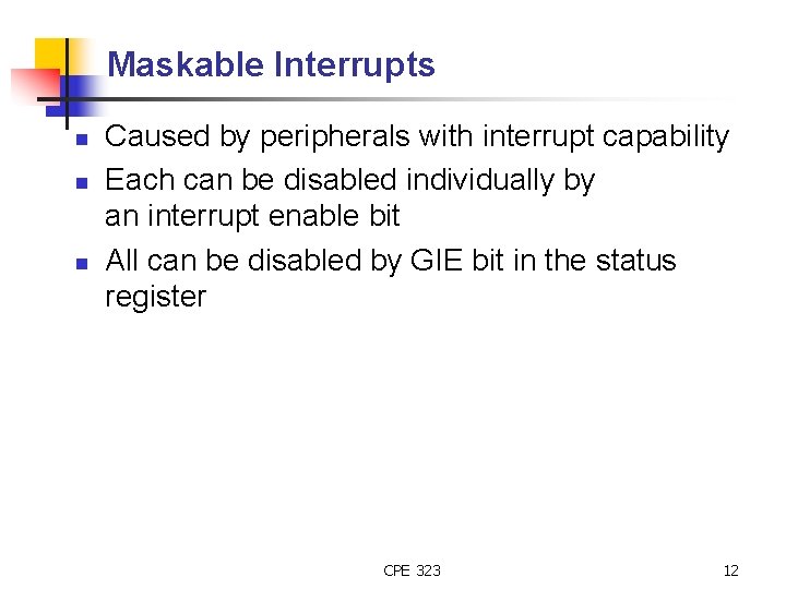 Maskable Interrupts n n n Caused by peripherals with interrupt capability Each can be