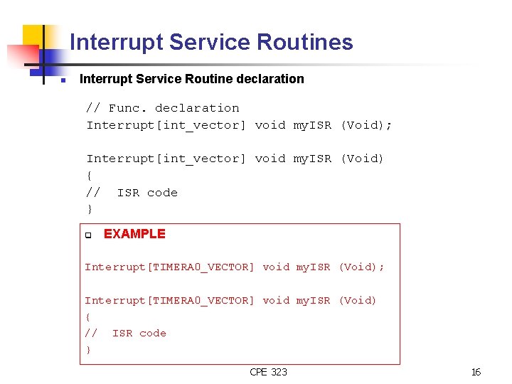 Interrupt Service Routines n Interrupt Service Routine declaration // Func. declaration Interrupt[int_vector] void my.