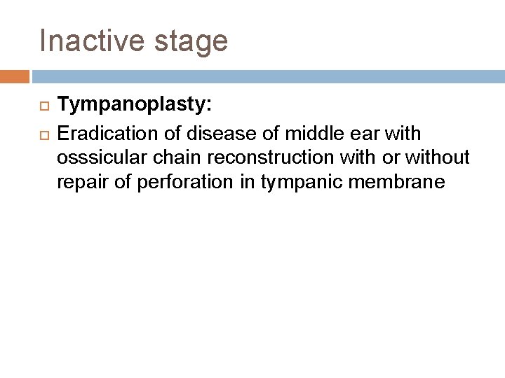 Inactive stage Tympanoplasty: Eradication of disease of middle ear with osssicular chain reconstruction with