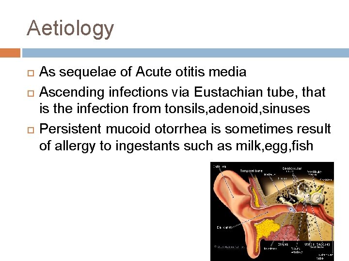 Aetiology As sequelae of Acute otitis media Ascending infections via Eustachian tube, that is