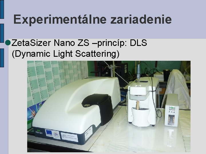 Experimentálne zariadenie Zeta. Sizer Nano ZS –princíp: DLS (Dynamic Light Scattering) 