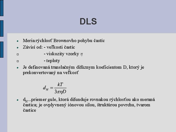 DLS � � Meria rýchlosť Brownovho pohybu častíc Závisí od: - veľkosti častíc -