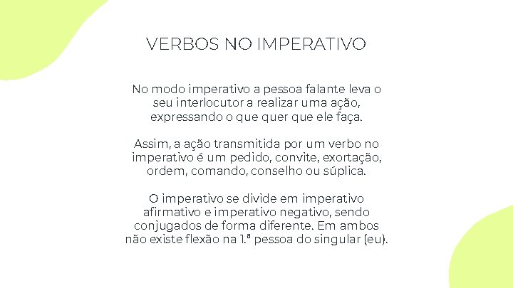 VERBOS NO IMPERATIVO No modo imperativo a pessoa falante leva o seu interlocutor a