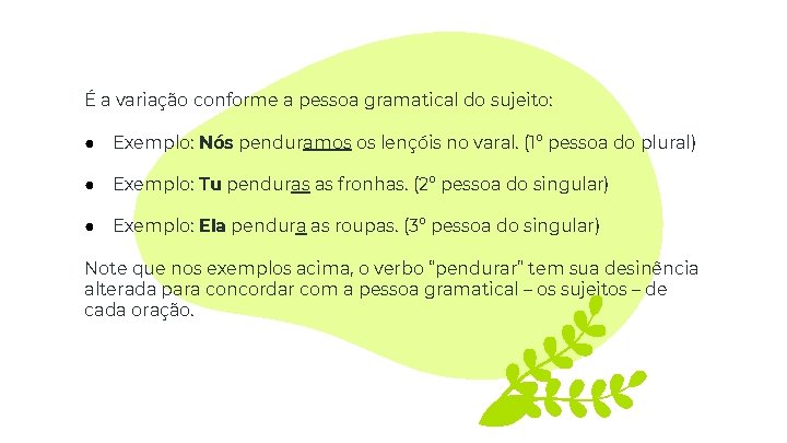 É a variação conforme a pessoa gramatical do sujeito: ● Exemplo: Nós penduramos os