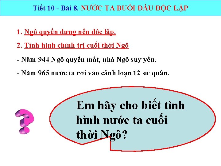 Tiết 10 - Bài 8. NƯỚC TA BUỔI ĐẦU ĐỘC LẬP 1. Ngô quyền