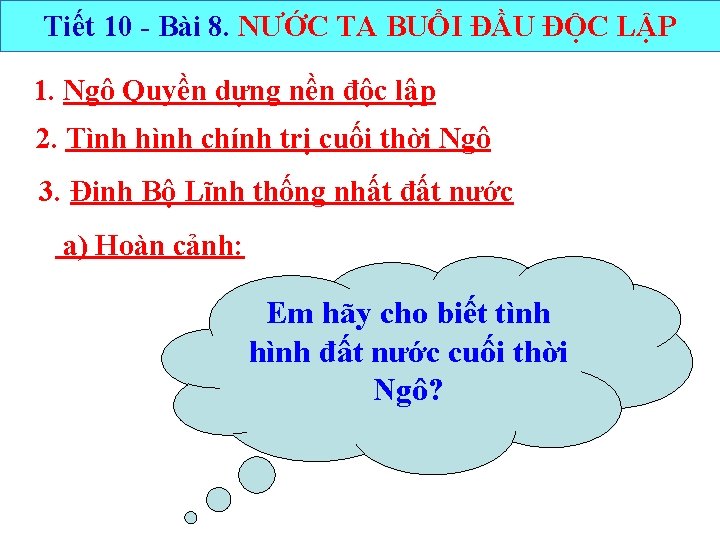 Tiết 10 - Bài 8. NƯỚC TA BUỔI ĐẦU ĐỘC LẬP 1. Ngô Quyền