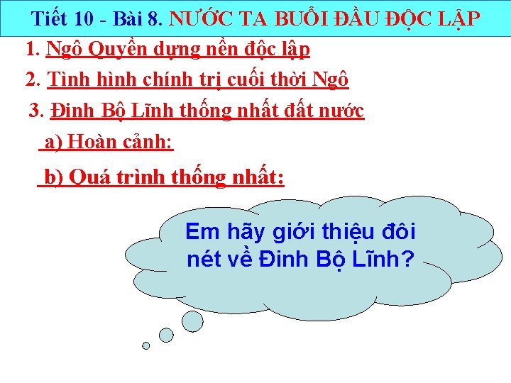 Tiết 10 - Bài 8. NƯỚC TA BUỔI ĐẦU ĐỘC LẬP 1. Ngô Quyền