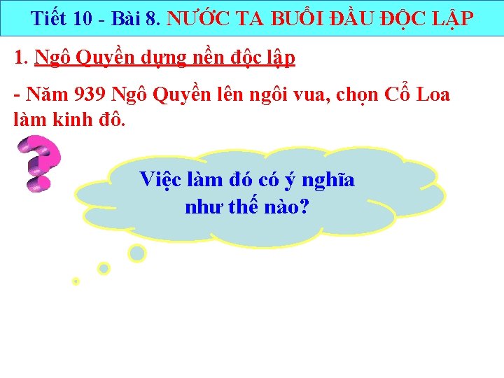 Tiết 10 - Bài 8. NƯỚC TA BUỔI ĐẦU ĐỘC LẬP 1. Ngô Quyền