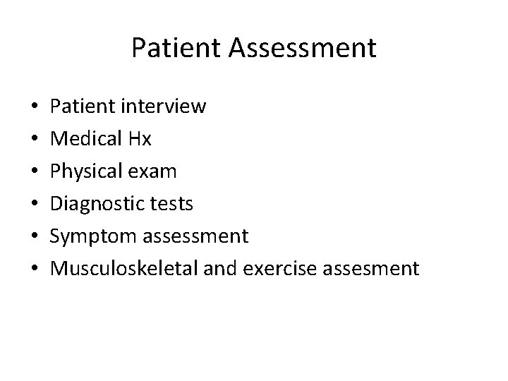 Patient Assessment • • • Patient interview Medical Hx Physical exam Diagnostic tests Symptom