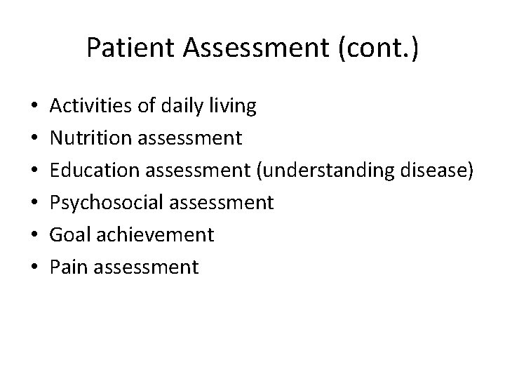 Patient Assessment (cont. ) • • • Activities of daily living Nutrition assessment Education