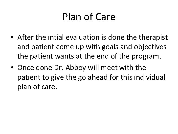 Plan of Care • After the intial evaluation is done therapist and patient come