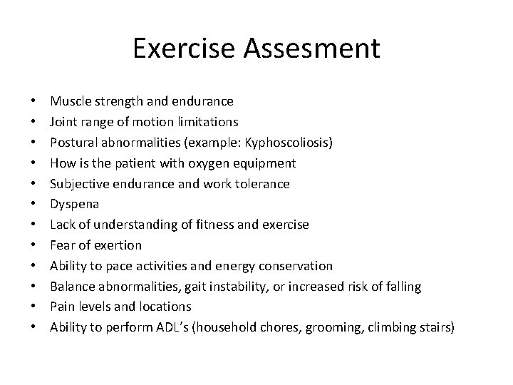Exercise Assesment • • • Muscle strength and endurance Joint range of motion limitations