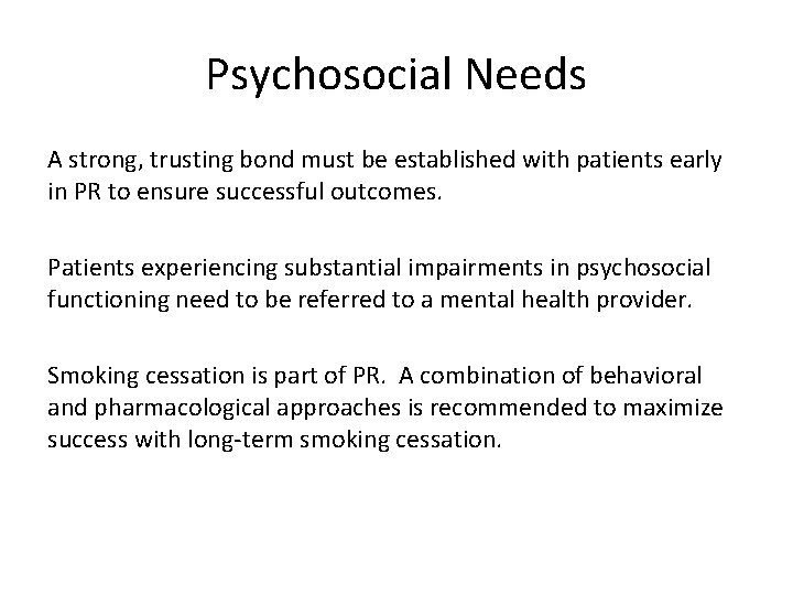 Psychosocial Needs A strong, trusting bond must be established with patients early in PR