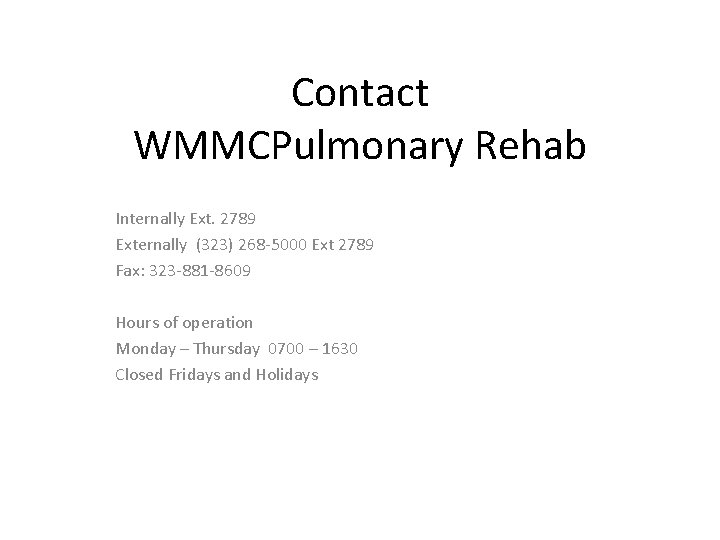 Contact WMMCPulmonary Rehab Internally Ext. 2789 Externally (323) 268 -5000 Ext 2789 Fax: 323