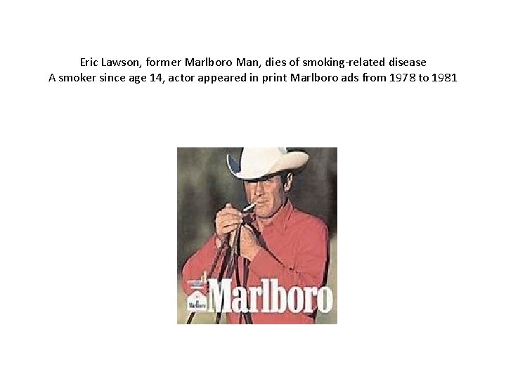 Eric Lawson, former Marlboro Man, dies of smoking-related disease A smoker since age 14,