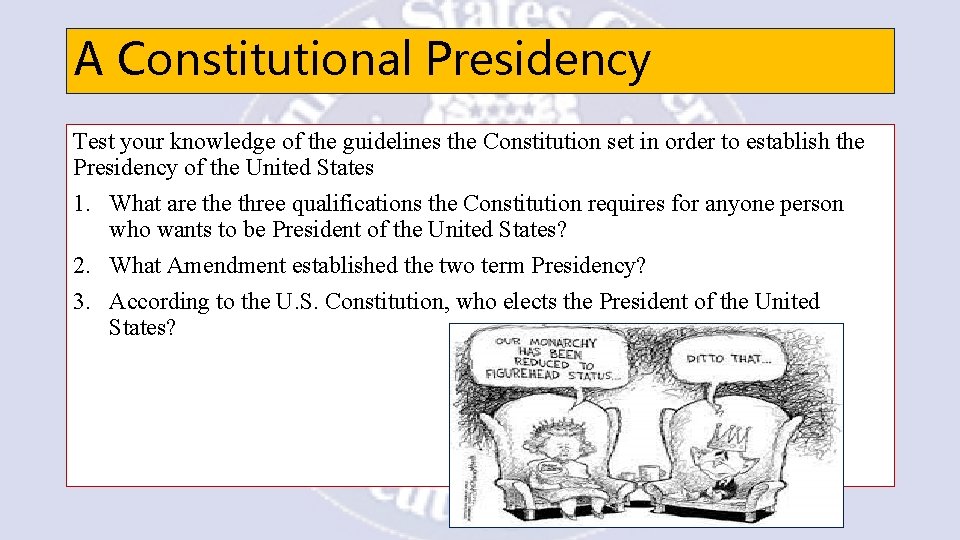 A Constitutional Presidency Test your knowledge of the guidelines the Constitution set in order