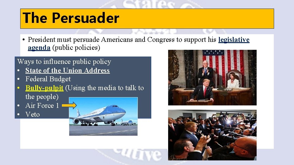 The Persuader • President must persuade Americans and Congress to support his legislative agenda