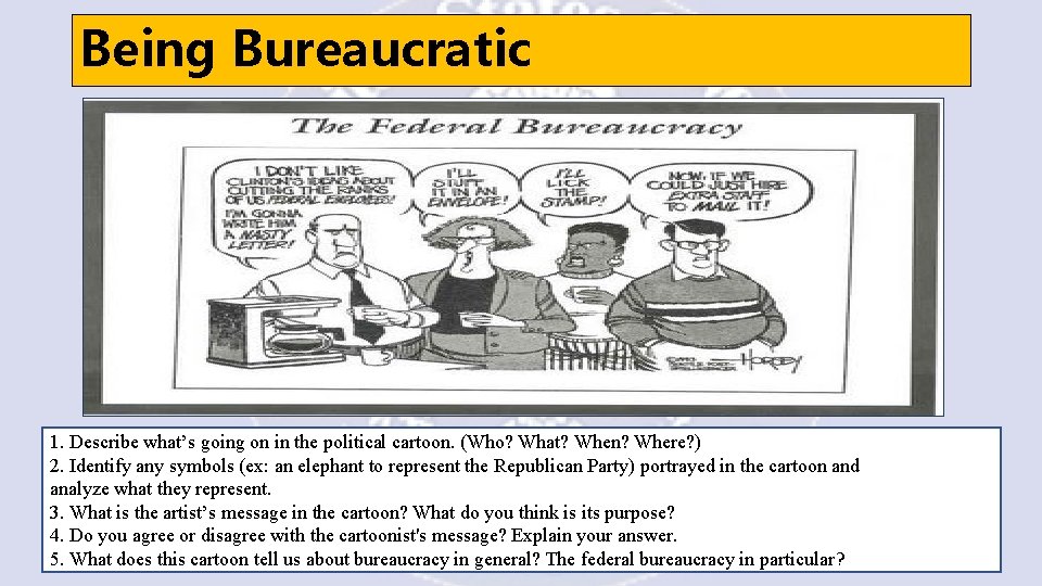 Being Bureaucratic 1. Describe what’s going on in the political cartoon. (Who? What? When?
