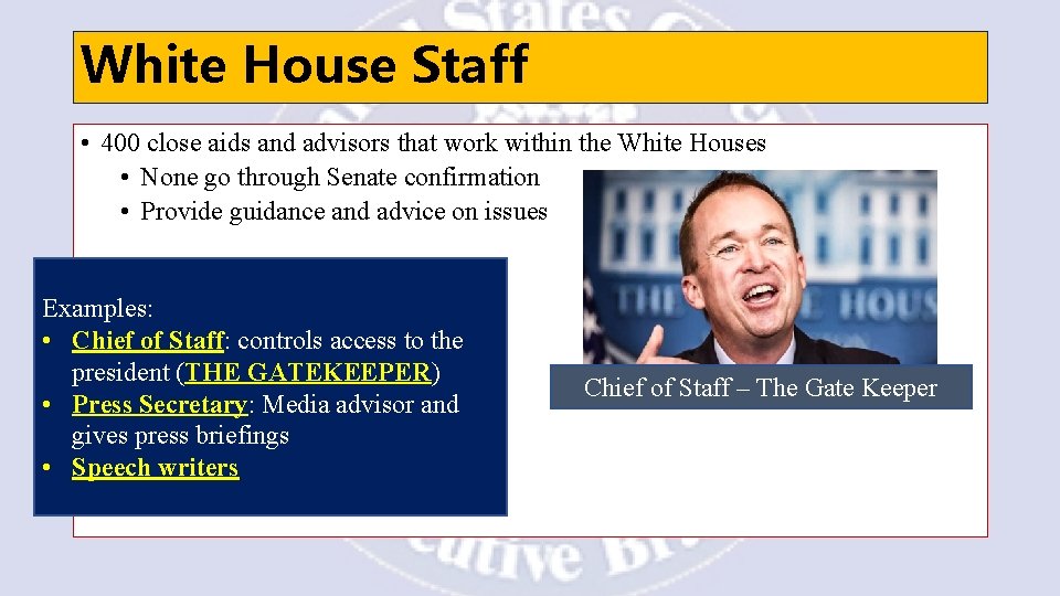 White House Staff • 400 close aids and advisors that work within the White