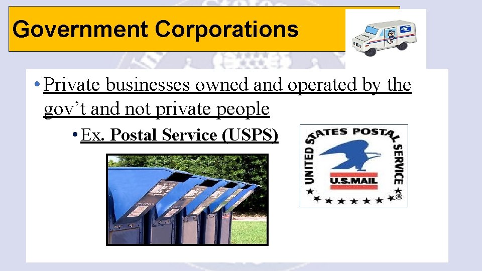 Government Corporations • Private businesses owned and operated by the gov’t and not private