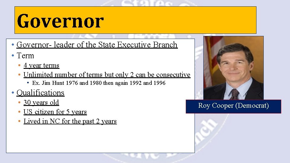 Governor • Governor- leader of the State Executive Branch • Term • 4 year