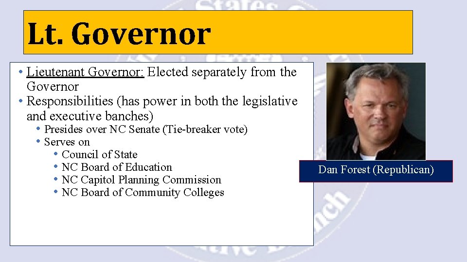 Lt. Governor • Lieutenant Governor: Elected separately from the Governor • Responsibilities (has power