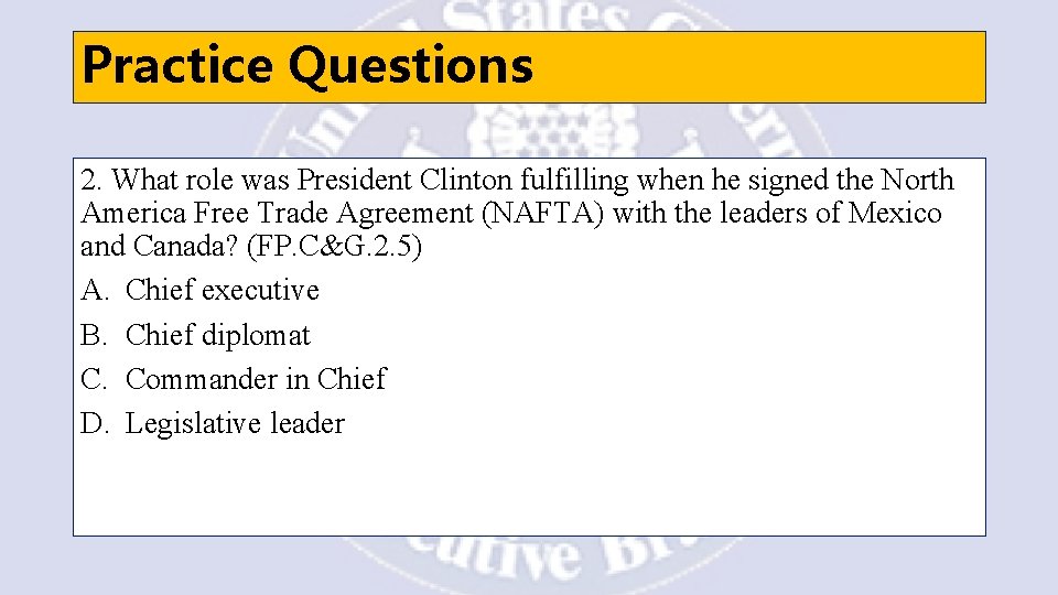 Practice Questions 2. What role was President Clinton fulfilling when he signed the North