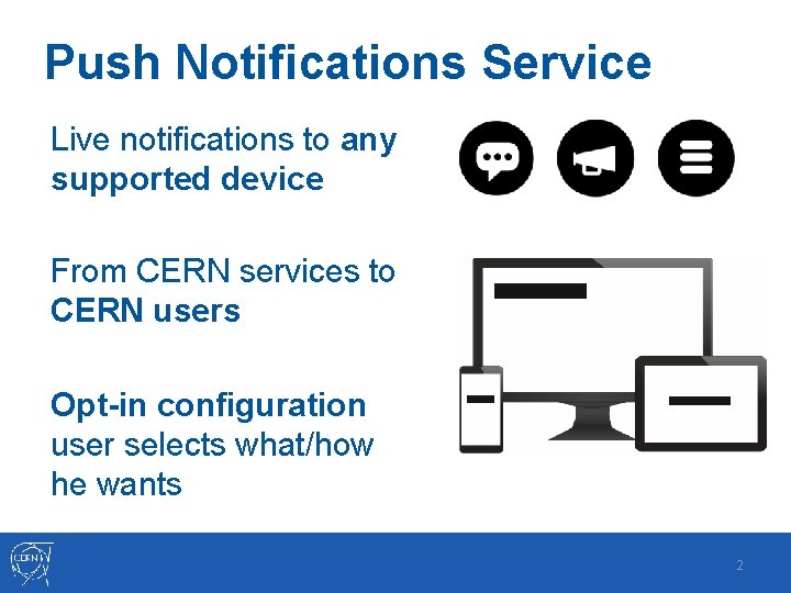 Push Notifications Service Live notifications to any supported device From CERN services to CERN