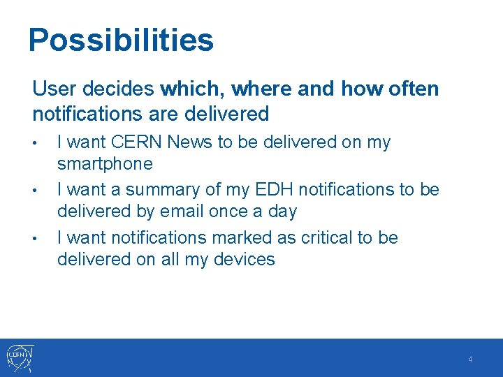 Possibilities User decides which, where and how often notifications are delivered • • •