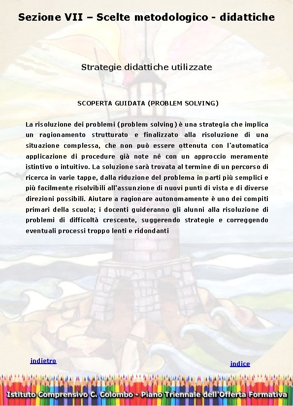  Sezione VII – Scelte metodologico - didattiche Strategie didattiche utilizzate SCOPERTA GUIDATA (PROBLEM