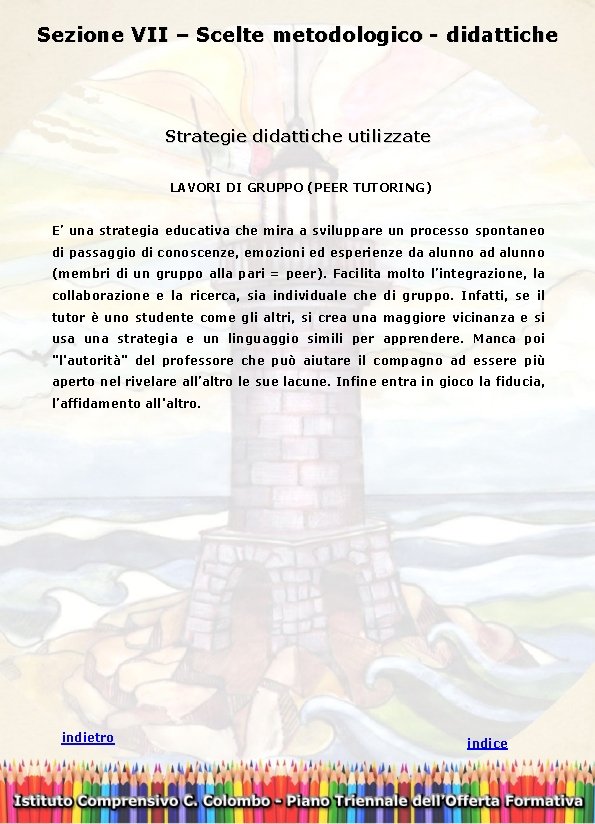  Sezione VII – Scelte metodologico - didattiche Strategie didattiche utilizzate LAVORI DI GRUPPO