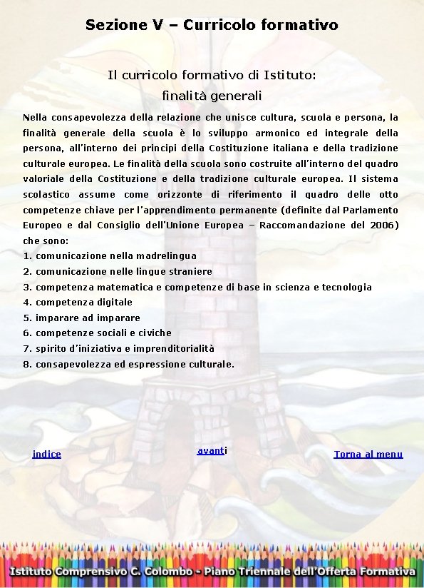 Sezione V – Curricolo formativo Il curricolo formativo di Istituto: finalità generali Nella consapevolezza