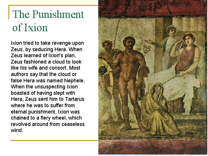 The Punishment of Ixion tried to take revenge upon Zeus, by seducing Hera. When