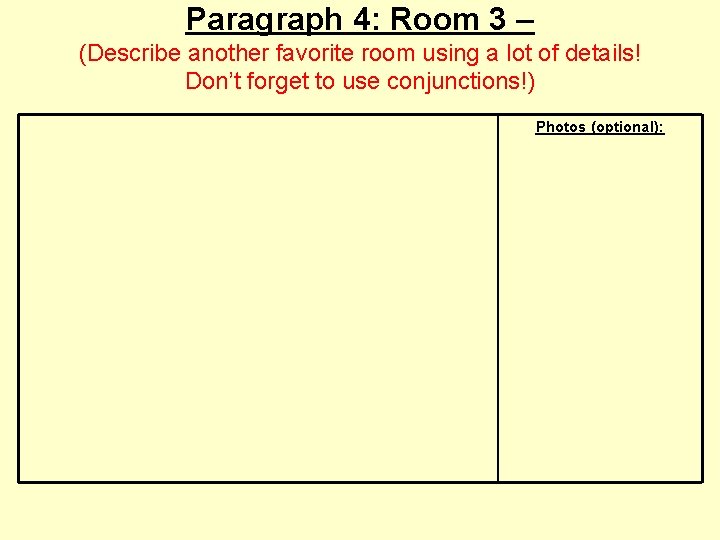 Paragraph 4: Room 3 – (Describe another favorite room using a lot of details!