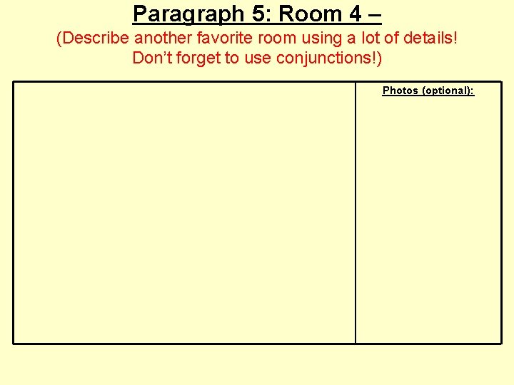 Paragraph 5: Room 4 – (Describe another favorite room using a lot of details!