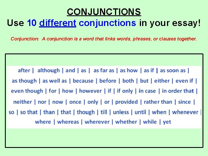 CONJUNCTIONS Use 10 different conjunctions in your essay! Conjunction: A conjunction is a word